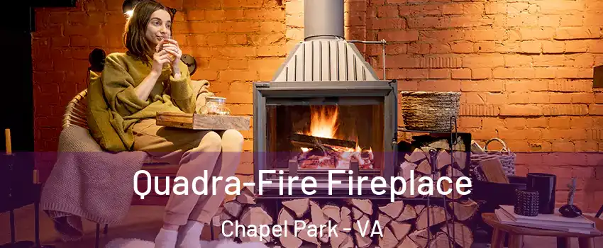 Quadra-Fire Fireplace Chapel Park - VA