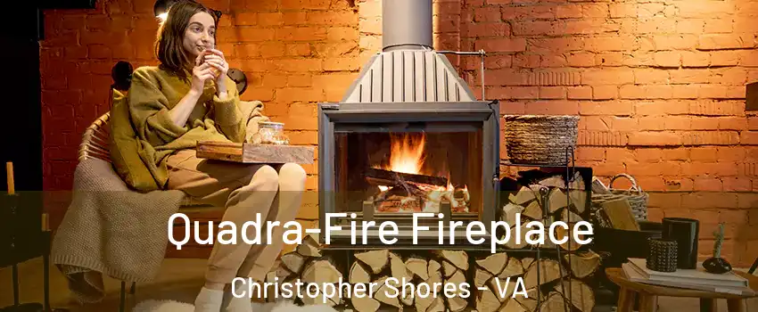 Quadra-Fire Fireplace Christopher Shores - VA