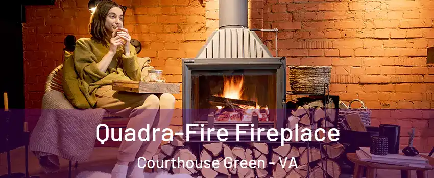 Quadra-Fire Fireplace Courthouse Green - VA
