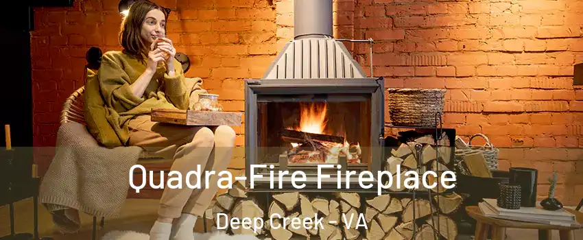 Quadra-Fire Fireplace Deep Creek - VA