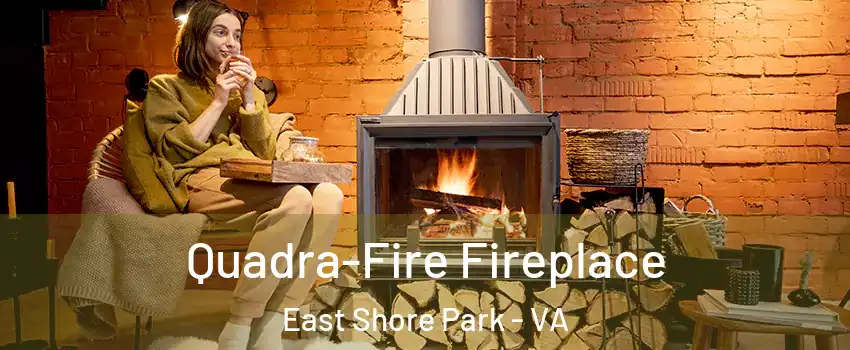 Quadra-Fire Fireplace East Shore Park - VA