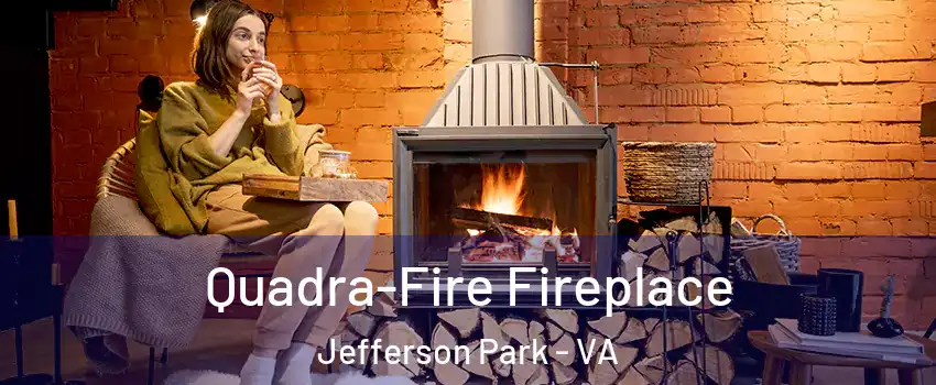Quadra-Fire Fireplace Jefferson Park - VA