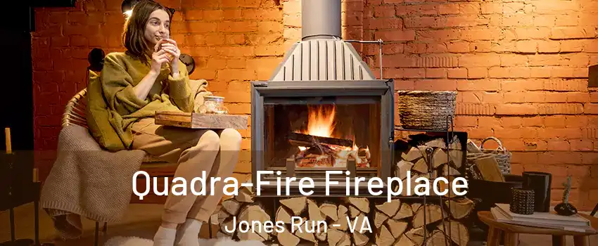 Quadra-Fire Fireplace Jones Run - VA