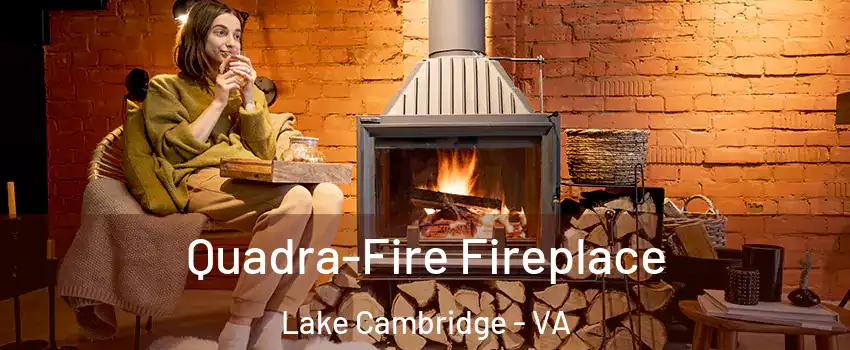 Quadra-Fire Fireplace Lake Cambridge - VA