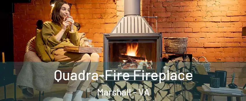 Quadra-Fire Fireplace Marshall - VA