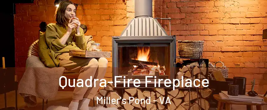 Quadra-Fire Fireplace Miller's Pond - VA