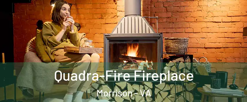 Quadra-Fire Fireplace Morrison - VA