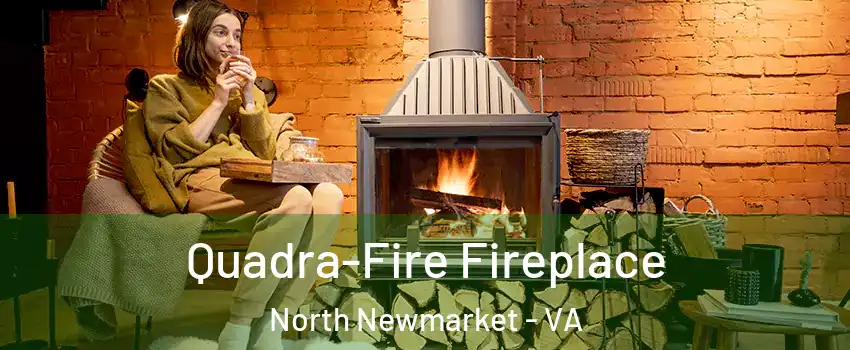 Quadra-Fire Fireplace North Newmarket - VA