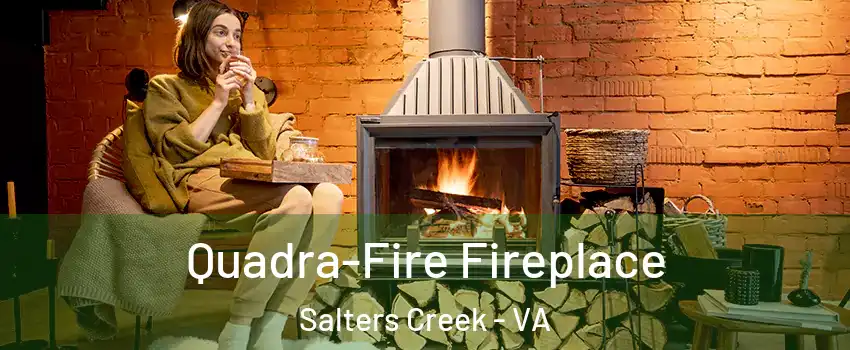 Quadra-Fire Fireplace Salters Creek - VA