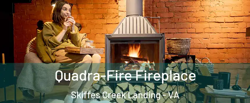 Quadra-Fire Fireplace Skiffes Creek Landing - VA