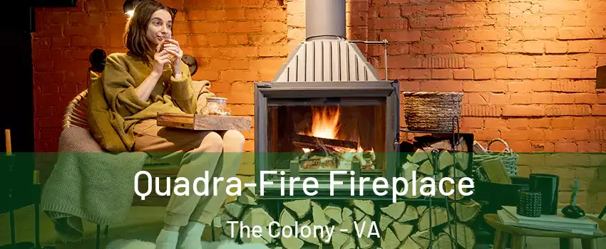 Quadra-Fire Fireplace The Colony - VA