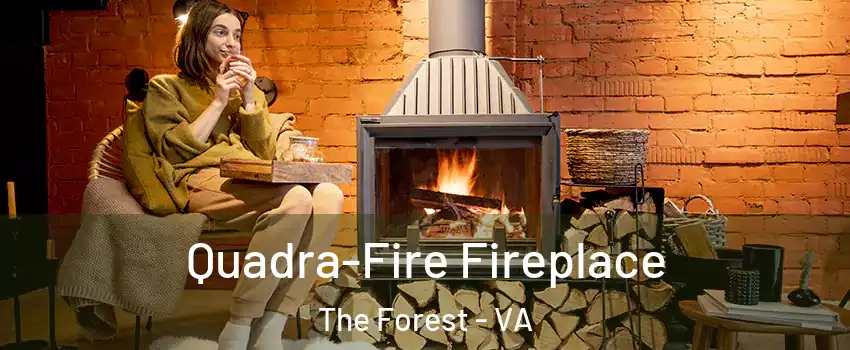 Quadra-Fire Fireplace The Forest - VA