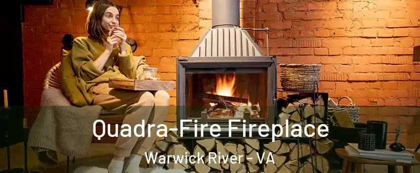 Quadra-Fire Fireplace Warwick River - VA