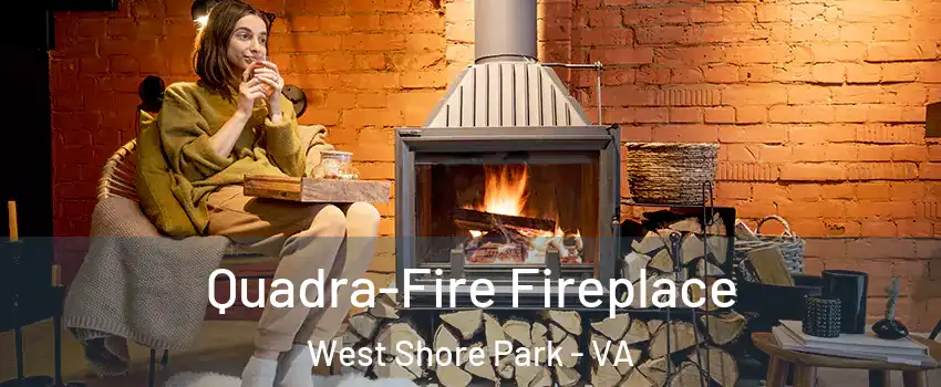 Quadra-Fire Fireplace West Shore Park - VA