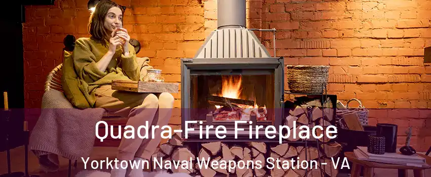 Quadra-Fire Fireplace Yorktown Naval Weapons Station - VA
