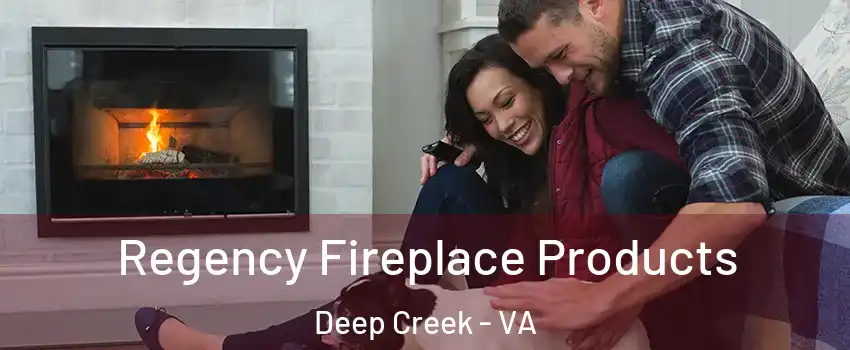 Regency Fireplace Products Deep Creek - VA