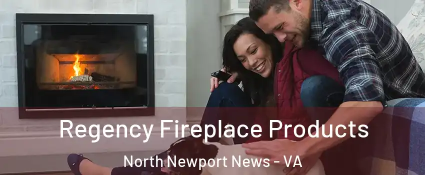 Regency Fireplace Products North Newport News - VA