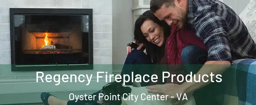 Regency Fireplace Products Oyster Point City Center - VA