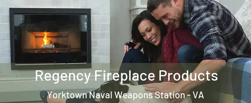 Regency Fireplace Products Yorktown Naval Weapons Station - VA