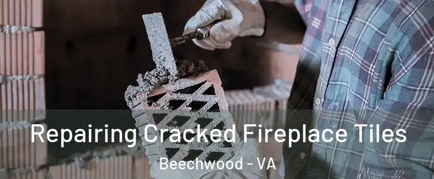 Repairing Cracked Fireplace Tiles Beechwood - VA