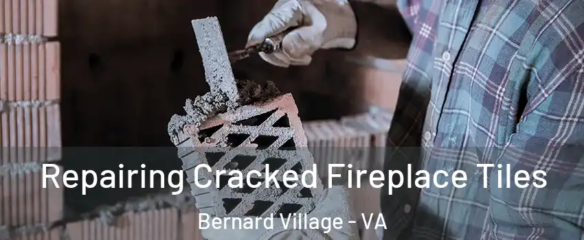 Repairing Cracked Fireplace Tiles Bernard Village - VA