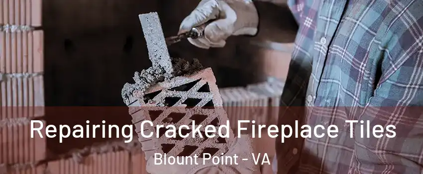 Repairing Cracked Fireplace Tiles Blount Point - VA