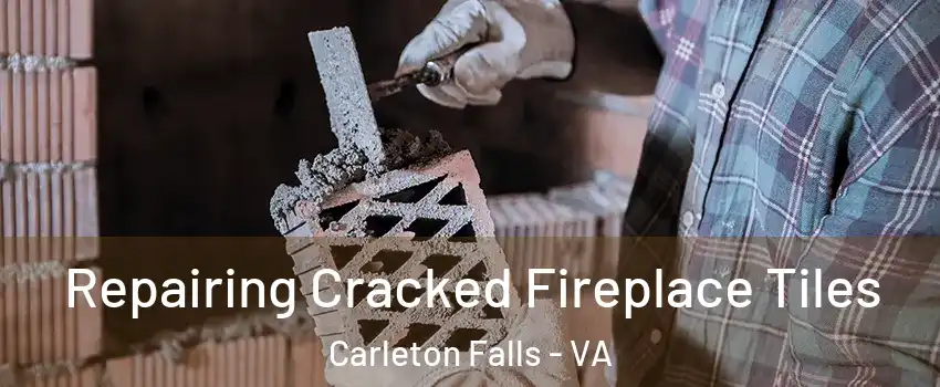 Repairing Cracked Fireplace Tiles Carleton Falls - VA