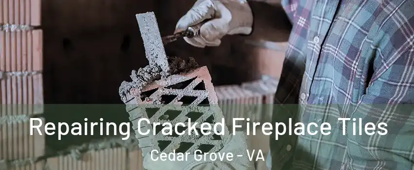 Repairing Cracked Fireplace Tiles Cedar Grove - VA