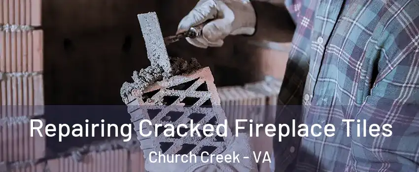 Repairing Cracked Fireplace Tiles Church Creek - VA