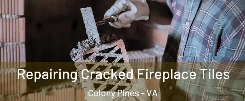Repairing Cracked Fireplace Tiles Colony Pines - VA