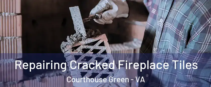 Repairing Cracked Fireplace Tiles Courthouse Green - VA
