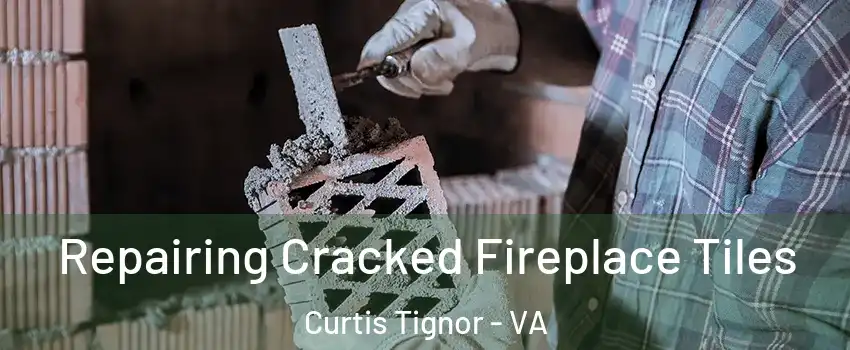 Repairing Cracked Fireplace Tiles Curtis Tignor - VA
