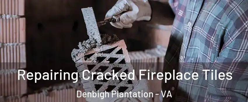 Repairing Cracked Fireplace Tiles Denbigh Plantation - VA