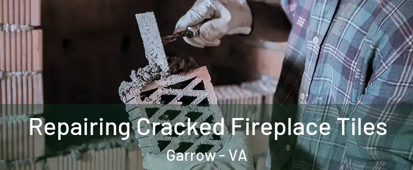 Repairing Cracked Fireplace Tiles Garrow - VA