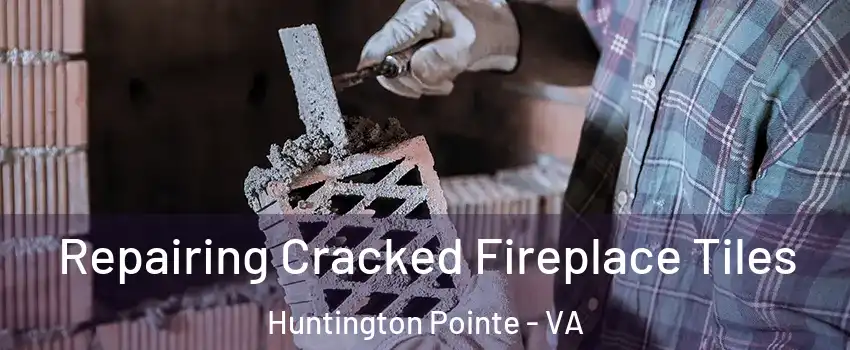 Repairing Cracked Fireplace Tiles Huntington Pointe - VA