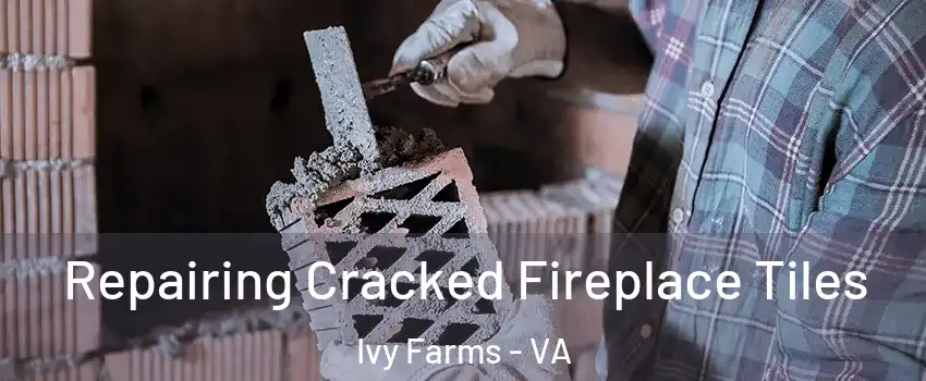 Repairing Cracked Fireplace Tiles Ivy Farms - VA