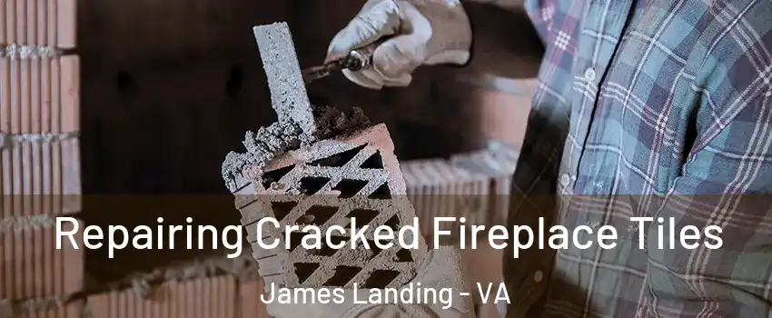 Repairing Cracked Fireplace Tiles James Landing - VA