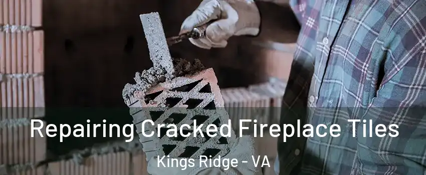 Repairing Cracked Fireplace Tiles Kings Ridge - VA
