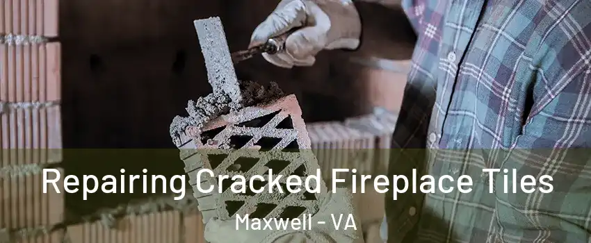 Repairing Cracked Fireplace Tiles Maxwell - VA