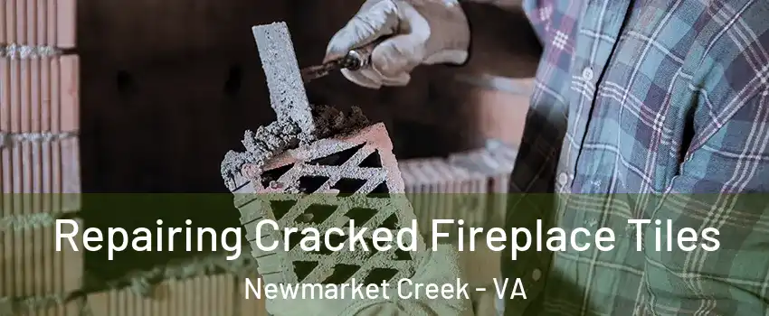 Repairing Cracked Fireplace Tiles Newmarket Creek - VA