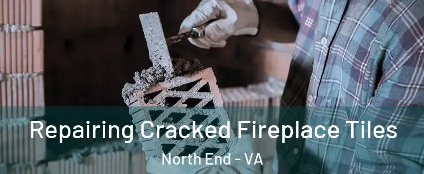 Repairing Cracked Fireplace Tiles North End - VA
