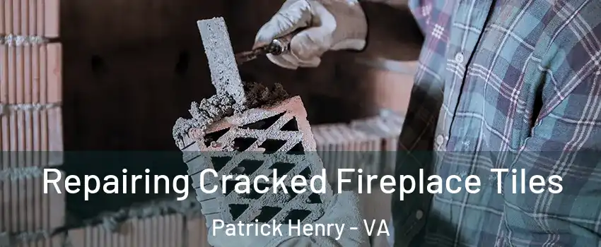 Repairing Cracked Fireplace Tiles Patrick Henry - VA