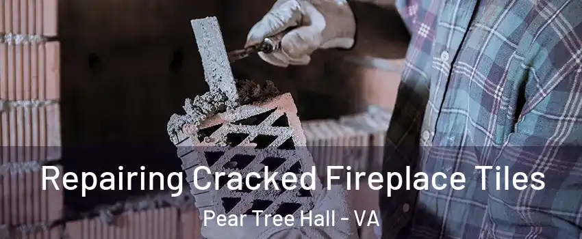 Repairing Cracked Fireplace Tiles Pear Tree Hall - VA