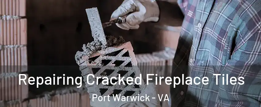 Repairing Cracked Fireplace Tiles Port Warwick - VA