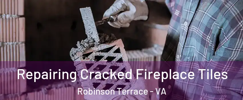 Repairing Cracked Fireplace Tiles Robinson Terrace - VA