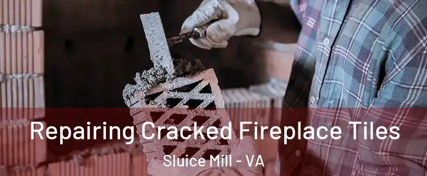 Repairing Cracked Fireplace Tiles Sluice Mill - VA