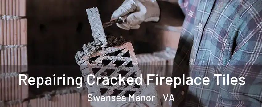 Repairing Cracked Fireplace Tiles Swansea Manor - VA