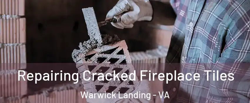 Repairing Cracked Fireplace Tiles Warwick Landing - VA