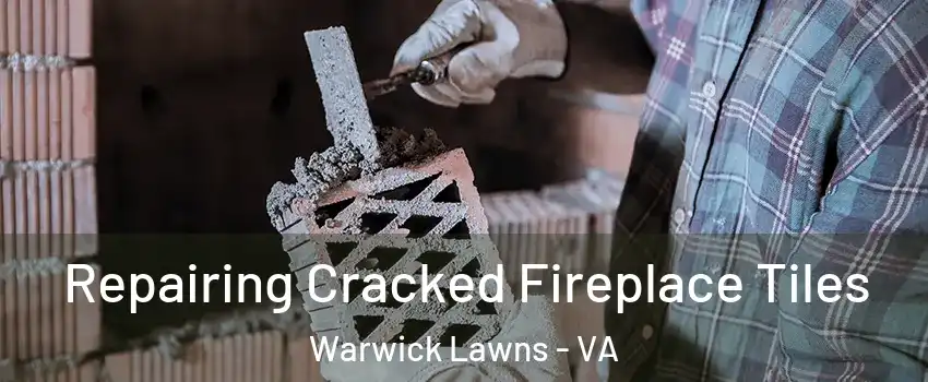 Repairing Cracked Fireplace Tiles Warwick Lawns - VA