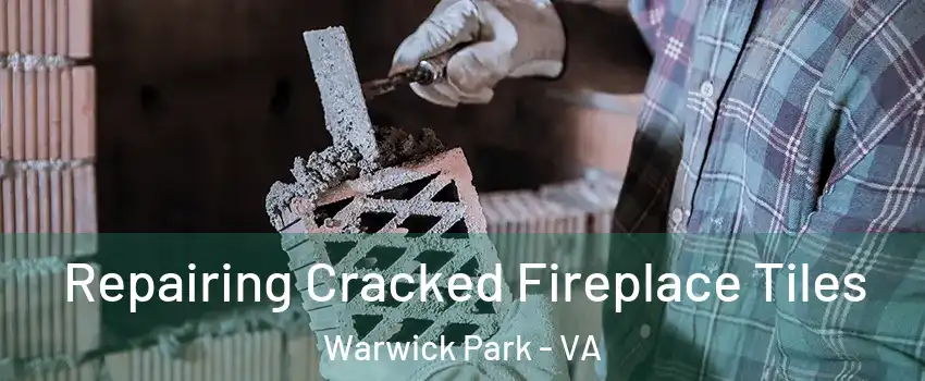 Repairing Cracked Fireplace Tiles Warwick Park - VA